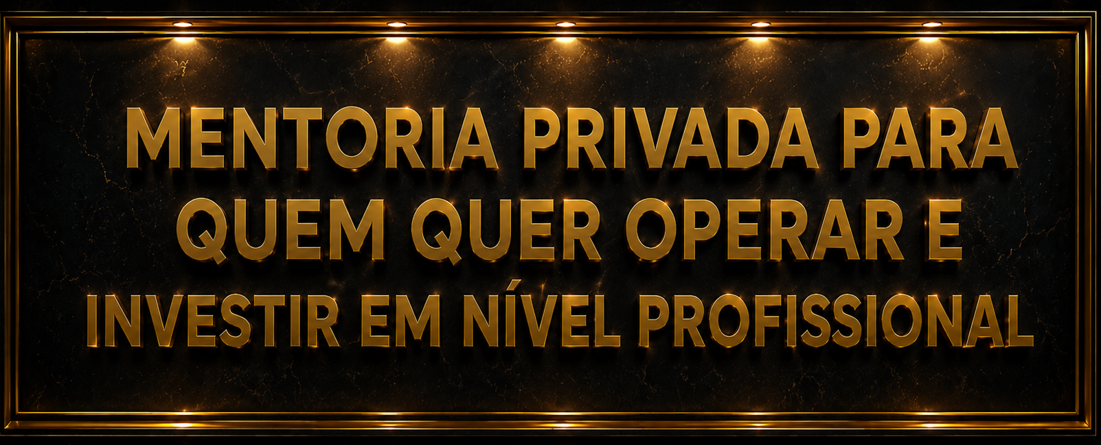 Mentoria Privada para quem quer operar e investir em outro nível